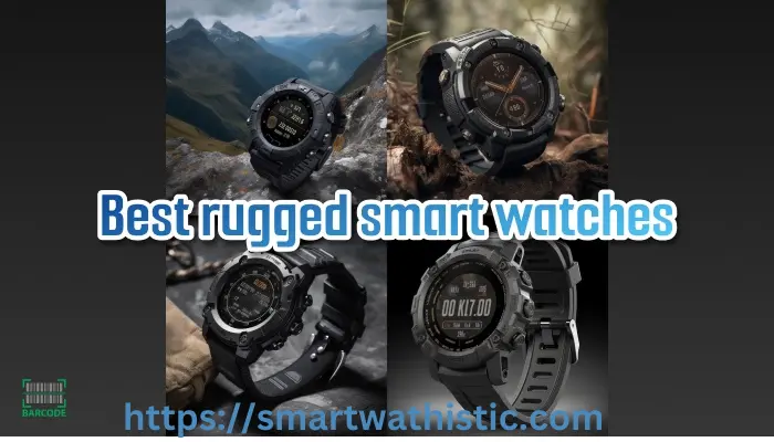 7 Best Rugged Smartwatches